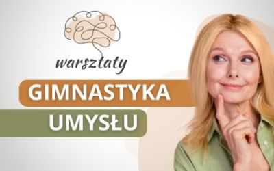 „Gimnastyka umysłu” - ćwiczenie pamięci i koncentracji