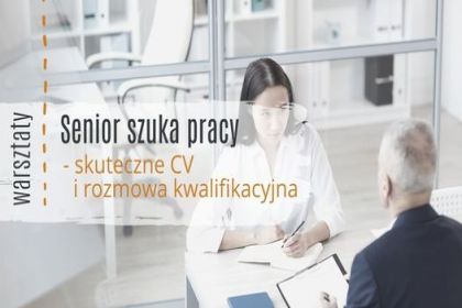 Warsztaty: Senior szuka pracy - skuteczne CV i rozmowa rekrutacyjna